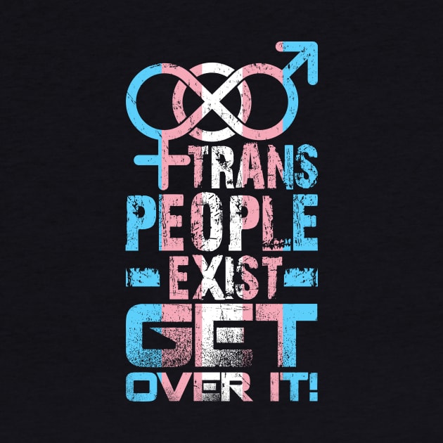 Trans People Exist Get Over It by Trans Action Lifestyle